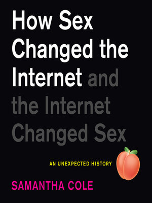 cover image of How Sex Changed the Internet and the Internet Changed Sex